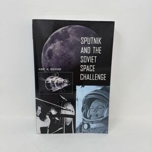 Sputnik and the Soviet Space Challenge by Asif A.‎ Siddiqi TPB (2003)